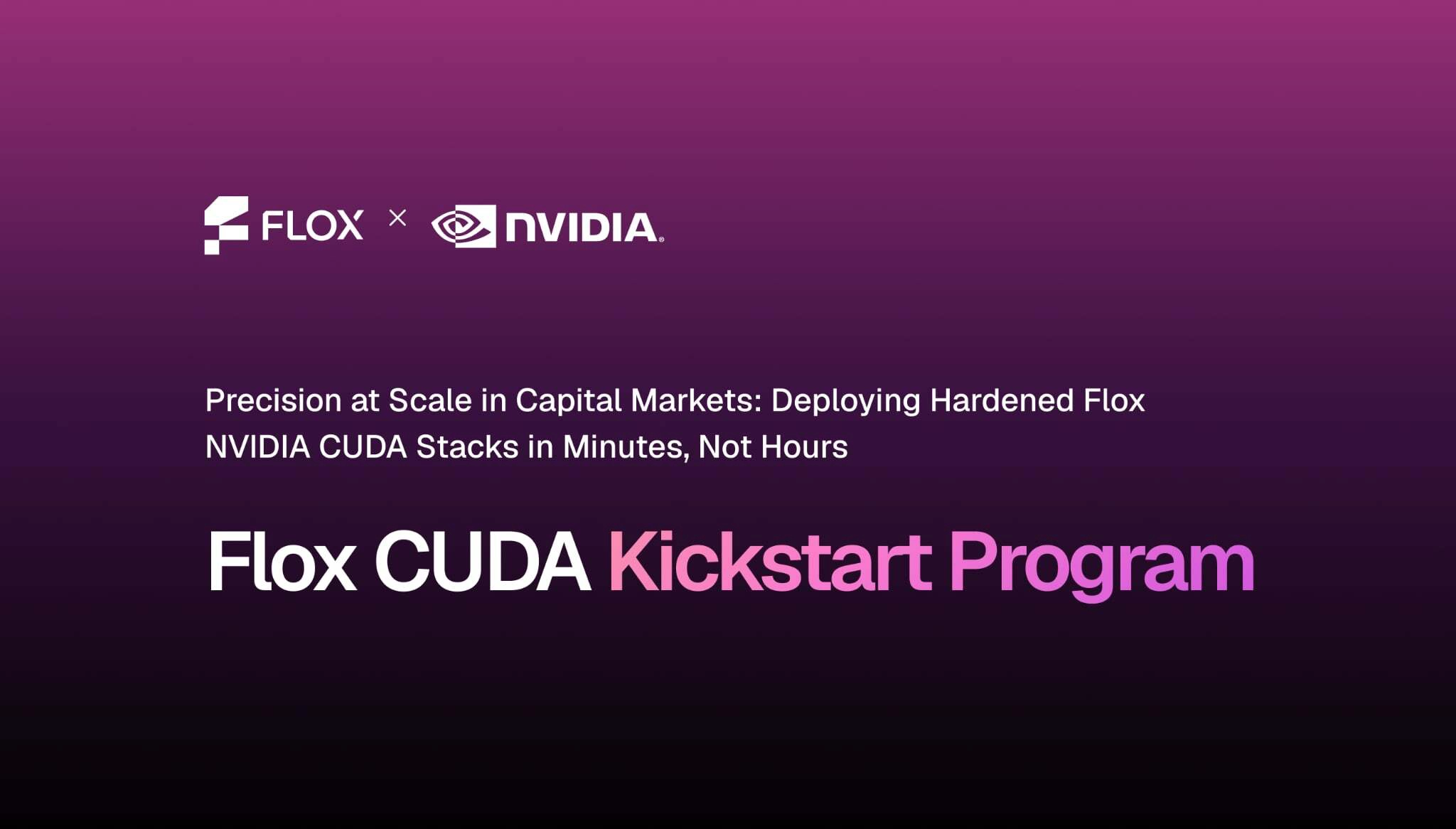 Precision at Scale in Capital Markets: Deploying Hardened Flox NVIDIA CUDA Stacks in Minutes, Not Hours